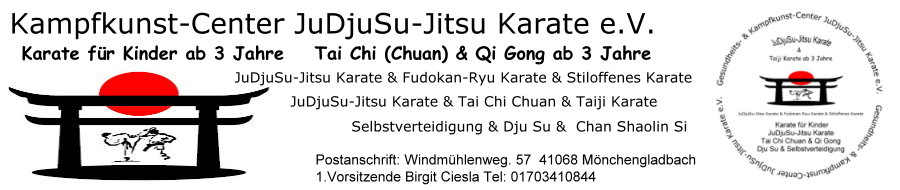 Gesundheits- & Kampfkunst-Center JuDjuSu-Jitsu Karate e.V. Mnchengladbach mit JuDjuSu-Jitsu Karate - Fudokan Ryu Karate - Shotokan Karate - Taiji JuDjuSu-Jitsu Karate - Tai Chi Chuan - Taiji Karate - Selbstverteidigung - Dju-Su - Chan-Shaolin-Si - Judo