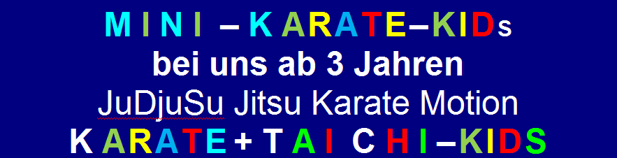 M I N I  – K A R A T E – K I D S bei uns ab 3 Jahren JuDjuSu Jitsu Karate Motion  K A R A T E + T A I  C H I – K I D S