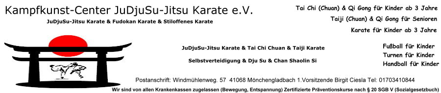 Sport- Gesundheits- & Kampfkunst-Center JuDjuSu-Jitsu Karate e.V. Mönchengladbach mit JuDjuSu-Jitsu Karate - Fudokan Karate - Shotokan Karate - Taiji JuDjuSu-Jitsu Karate - Tai Chi Chuan - Taiji Karate - Selbstverteidigung - Dju-Su - Chan-Shaolin-Si - Judo